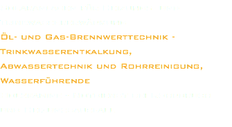 Solaranlagen für Heizungs- und Trinkwassererwärmung Öl- und Gas-Brennwerttechnik - Trinkwasserentkalkung, Abwassertechnik und Rohrreinigung, Wasserführende Holzkamine - Notdienst bei Rohrbruch und Heizungsausfall